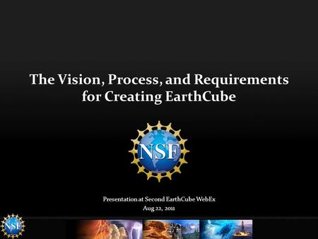 The Vision, Process, and Requirements for Creating EarthCube Presentation at Second EarthCube WebEx Aug 22, 2011.