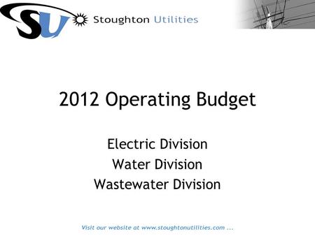 2012 Operating Budget Electric Division Water Division Wastewater Division.