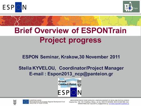 Brief Overview of ESPONTrain Project progress ESPON Seminar, Krakow,30 November 2011 Stella KYVELOU, Coordinator/Project Manager