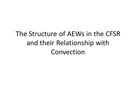 The Structure of AEWs in the CFSR and their Relationship with Convection.