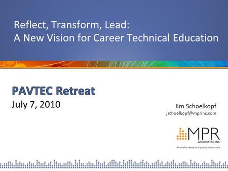 Jim Schoelkopf Reflect, Transform, Lead: A New Vision for Career Technical Education.