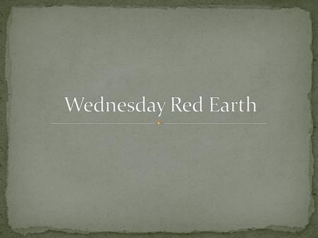 Wednesday Red Earth.