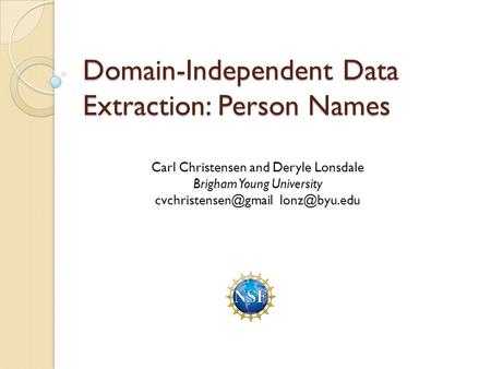 Domain-Independent Data Extraction: Person Names Carl Christensen and Deryle Lonsdale Brigham Young University