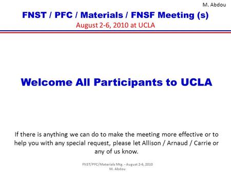 FNST / PFC / Materials / FNSF Meeting (s) August 2-6, 2010 at UCLA Welcome All Participants to UCLA If there is anything we can do to make the meeting.
