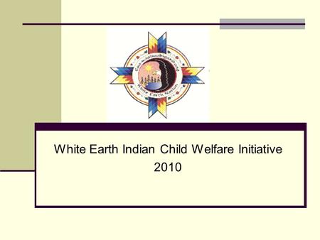 White Earth Indian Child Welfare Initiative 2010