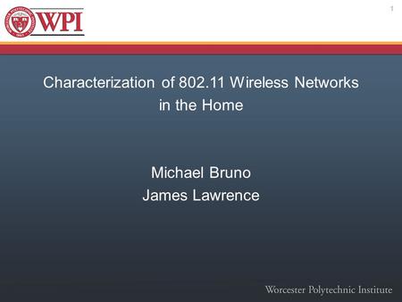 Characterization of 802.11 Wireless Networks in the Home Michael Bruno James Lawrence 1.