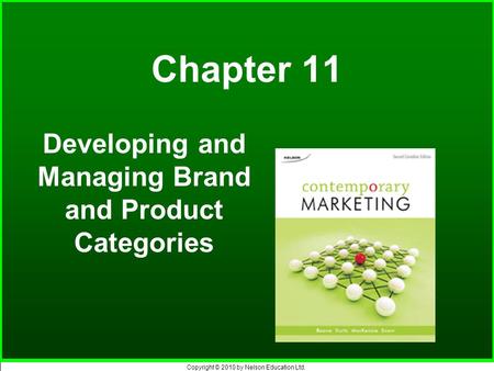 Copyright © 2010 by Nelson Education Ltd. Chapter 11 Developing and Managing Brand and Product Categories.