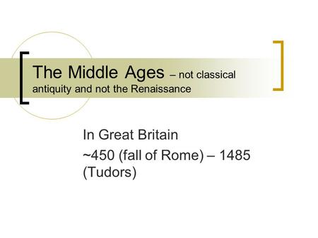 The Middle Ages – not classical antiquity and not the Renaissance