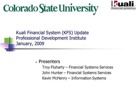 Kuali Financial System (KFS) Update Professional Development Institute January, 2009 Presenters Troy Fluharty – Financial Systems Services John Hunter.