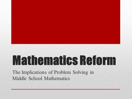 Mathematics Reform The Implications of Problem Solving in Middle School Mathematics.