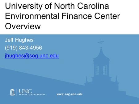 University of North Carolina Environmental Finance Center Overview Jeff Hughes (919) 843-4956