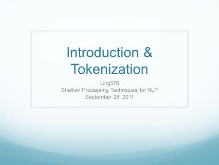 Introduction & Tokenization Ling570 Shallow Processing Techniques for NLP September 28, 2011.