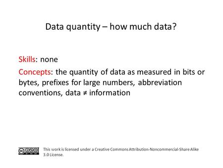 Skills: none Concepts: the quantity of data as measured in bits or bytes, prefixes for large numbers, abbreviation conventions, data ≠ information This.