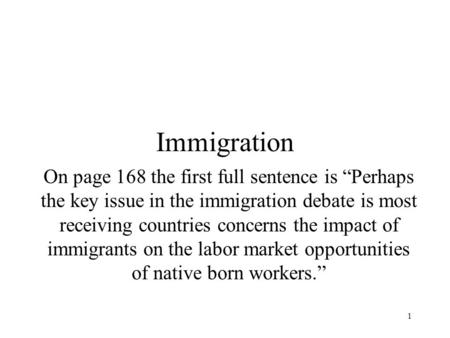 1 Immigration On page 168 the first full sentence is “Perhaps the key issue in the immigration debate is most receiving countries concerns the impact of.
