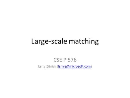 Large-scale matching CSE P 576 Larry Zitnick