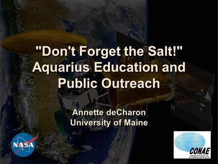 Don't Forget the Salt! Aquarius Education and Public Outreach Annette deCharon University of Maine.