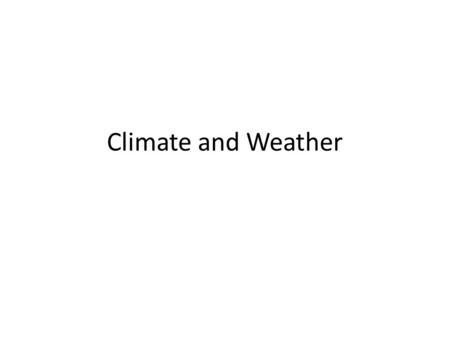 Climate and Weather. Climate vs. Weather Weather= condition of the atmosphere in one place during a period of time – Changes quickly – Short-term aspect.
