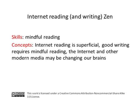 Skills: mindful reading Concepts: Internet reading is superficial, good writing requires mindful reading, the Internet and other modern media may be changing.