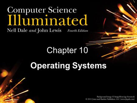 Chapter 10 Operating Systems. 2 Chapter Goals Describe the two main responsibilities of an operating system Define memory and process management Explain.