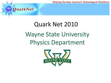 Quark Net 2010 Wayne State University Physics Department.
