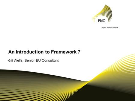 An Introduction to Framework 7 Gill Wells, Senior EU Consultant.