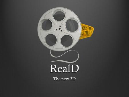 RealD The new 3D. About RealD The company licenses 3D technologies to various clients Largest 3D theater company Makes the projectors and glasses Founded.