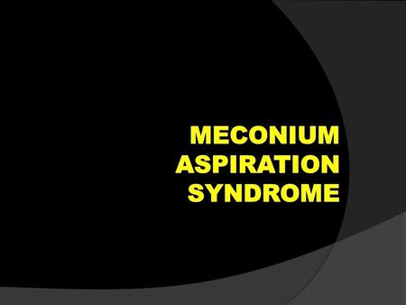 MECONIUM ASPIRATION SYNDROME