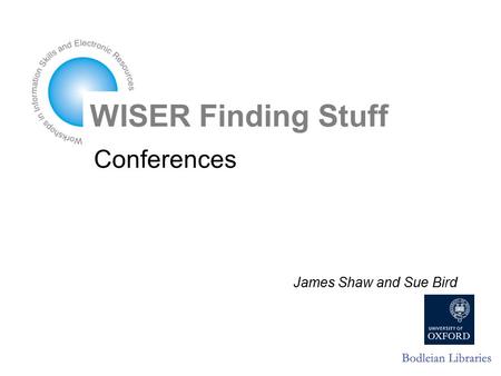Conferences James Shaw and Sue Bird WISER Finding Stuff.