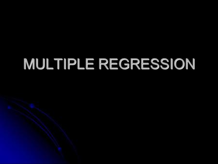 MULTIPLE REGRESSION. OVERVIEW What Makes it Multiple? What Makes it Multiple? Additional Assumptions Additional Assumptions Methods of Entering Variables.