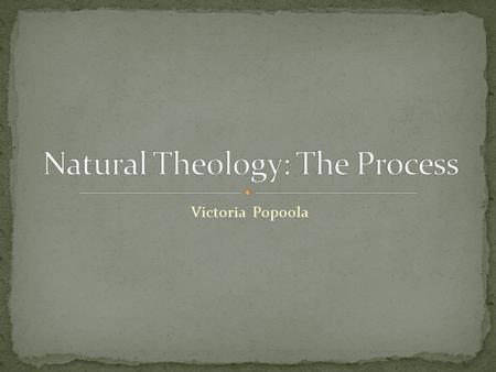 Victoria Popoola. Natural Theology is a branch of theology based on reason and ordinary experience that explains God’s rational as a part of the physical.