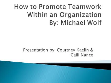 How to Promote Teamwork Within an Organization By: Michael Wolf