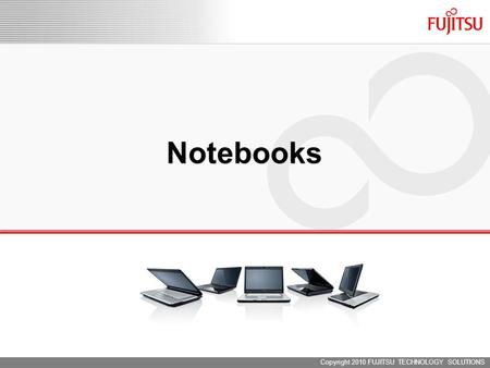 Copyright 2010 FUJITSU TECHNOLOGY SOLUTIONS Notebooks.