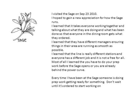 I visited the Sage on Sep 23 2010. I hoped to gain a new appreciation for how the Sage runs. I learned that it takes everyone working together and talking.