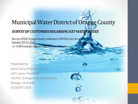 Municipal Water District of Orange County SURVEY OF CUSTOMERS REGARDING KEY WATER ISSUES Survey of 500 Orange County residents in MWDOC service area October.