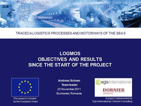 Logistics Processes and Motorways of the Sea II ENPI 2011/264 459 This project is funded by the European Union A project implemented by Еgis International.