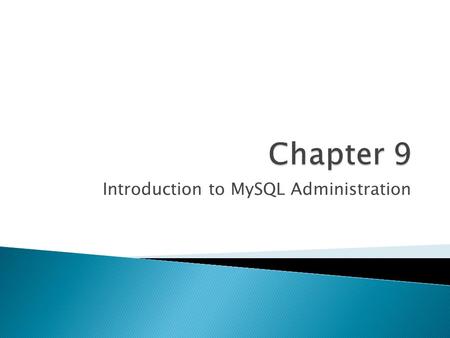 Introduction to MySQL Administration.  Server startup and shutdown ◦ How to manually start and stop it from the command line ◦ How to arrange an automated.