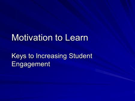 Motivation to Learn Keys to Increasing Student Engagement.