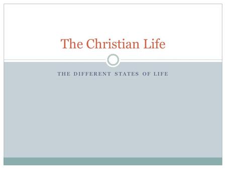 THE DIFFERENT STATES OF LIFE The Christian Life. Which Way You Dedicate Your Life To God Priesthood Ascetic Life Married Life.