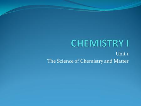 Unit 1 The Science of Chemistry and Matter. What is Chemistry? POD: Discuss with the person next to you different ways you think chemistry is present.