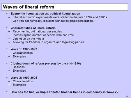 0 Economic liberalization vs. political liberalization –Liberal economic experiments were started in the late 1970s and 1980s –Can you economically liberalize.