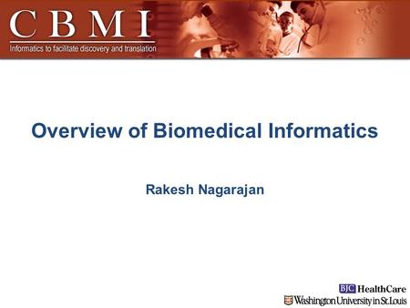 Overview of Biomedical Informatics Rakesh Nagarajan.