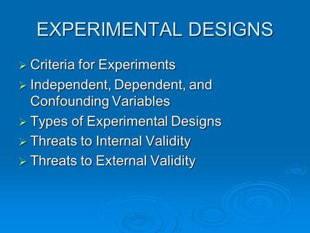EXPERIMENTAL DESIGNS Criteria for Experiments