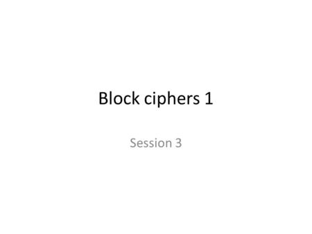 Block ciphers 1 Session 3. Contents Design of block ciphers Non-linear transformations 2/25.
