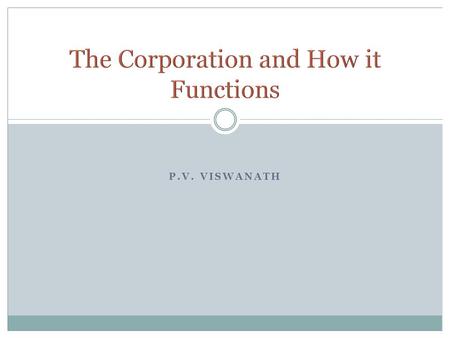 P.V. VISWANATH. P.V. Viswanath 2 Every decision that a business makes has financial implications, and any decision which affects the finances of a business.
