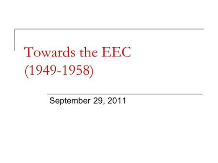 Towards the EEC (1949-1958) September 29, 2011. Ideological background Abbey of Saint-Pierre Kant’s pacific union Coudenhove-Kalergi and the Paneuropa.