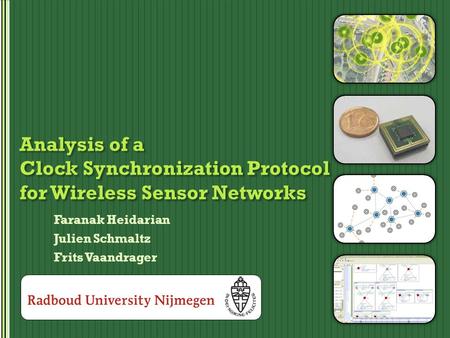 Analysis of a Clock Synchronization Protocol for Wireless Sensor Networks Faranak Heidarian Julien Schmaltz Frits Vaandrager.