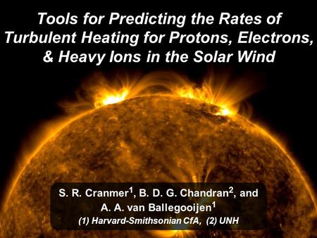 Tools for Predicting the Rates of Turbulent Heating for Protons, Electrons, & Heavy Ions in the Solar Wind S. R. Cranmer 1, B. D. G. Chandran 2, and A.