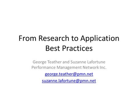 From Research to Application Best Practices George Teather and Suzanne Lafortune Performance Management Network Inc.