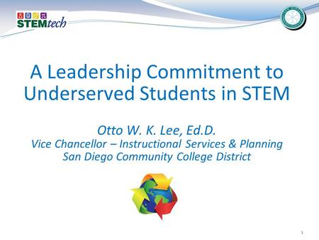 A Leadership Commitment to Underserved Students in STEM Otto W. K