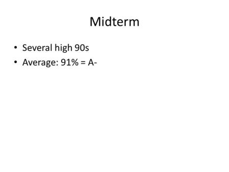 Midterm Several high 90s Average: 91% = A-. Project – Evaluation Plan See doc Exercise: plan for your evaluation now in- class!